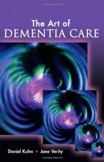 The Art of Dementia Care - Daniel Kuhn