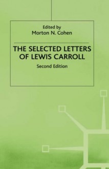 Selected Letters of Lewis Carroll - Lewis Carroll, Morton N. Cohen