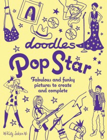 Doodles Pop Star: Fabulous and Funky Pictures to Create and Complete - Katy Jackson