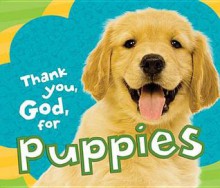 Thank You, God, for Puppies - Thomas Nelson Publishers