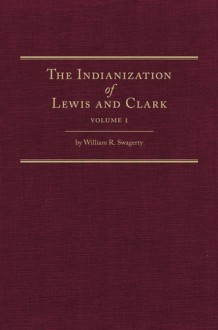 The Indianization of Lewis and Clark - William R. Swagerty