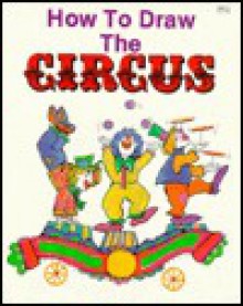 How to Draw the Circus - Pamela Johnson