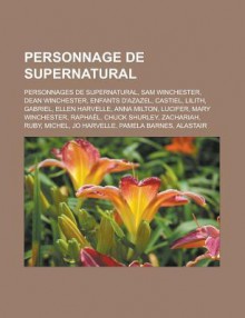 Personnage de Supernatural: Dean Winchester, Liste Des Personnages de Supernatural, Sam Winchester, Les Enfants D'Azazel, John E. Winchester - Livres Groupe