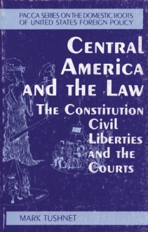 Central America and the Law: The Constitution, Civil Liberties and the Courts - Mark V. Tushnet