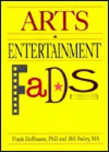 Arts and Entertainment Fads (Encyclopedia of Fads) (Encyclopedia of Fads) - Frank W. Hoffmann, William G. Bailey