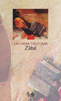 Zâtul - Tatyana Tolstaya, Luana Schidu