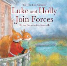 Luke and Holly Join Forces: The Hyde Park Squirrels - Nick Croydon, Petra Brown