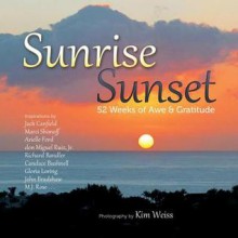 Sunrise, Sunset: 52 Weeks of Awe and Gratitude - Kim Weiss