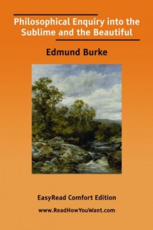 Philosophical Enquiry into the Sublime and the Beautiful - Edmund Burke