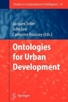 Ontologies for Urban Development - Jacques Teller, John R. Lee, Catherine Roussey