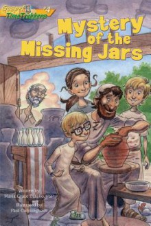 Mystery of the Missing Jars (Gospel Time Trekkers #4) - Maria Grace Dateno