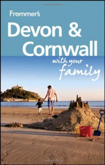 Frommer's Devon and Cornwall With Your Family (Frommers With Your Family Series) - Sue Viccars