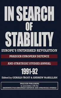 In Search of Stability: Europe's Unfinished Revolution - Gerald Frost, Andrew Mchallam