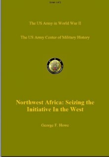 North Africa: Seizing the Initiative in the West (US Army Green Book) - George Howe