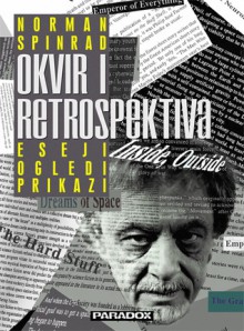 Okvir i retrospektiva: eseji, ogledi, prikazi - Norman Spinrad, Lidija Beatović, Zoran Janković, Aleksandar Marković, Ivana Milaković, Aleksandar B. Nedeljković, Atila Sabo, Ivan Velisavljević, Zvjezdana Vlahović-Fujimura, Biljana Mateljan