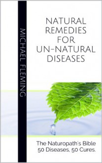 Natural Remedies for Un-Natural Diseases - Michael Fleming