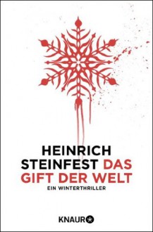 Das Gift der Welt: Ein Winterthriller (German Edition) - Heinrich Steinfest