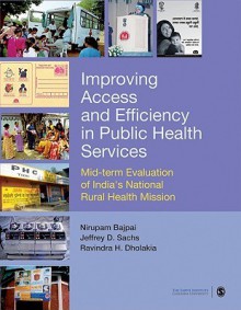 Improving Access And Efficiency In Public Health Services: Mid Term Evaluation Of India's National Rural Health Mission - Nirupam Bajpai, Jeffrey D. Sachs, Ravindra H Dholakia