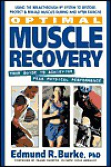 Optimal Muscle Recovery: Your Guide to Achieving Peak Physical Performance - Edmund R. Burke