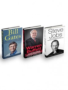 Steve Jobs, Warren Buffett & Bill Gates Box Set: 101 Greatest Business Lessons, Inspiration and Quotes From Steve Jobs, Warren Buffett & Bill Gates - Chris Johnston