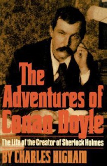 The Adventures of Conan Doyle: The Life of the Creator of Sherlock Holmes - Charles Higham