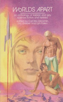 Worlds Apart: An anthology of lesbian and gay science fiction and fantasy - Camilla Decarnin, Eric Garber, Lyn Paleo, Edgar Pangborn