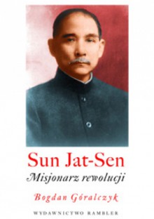 Sun Yat-sen. Misjonarz rewolucji - Bogdan Góralczyk