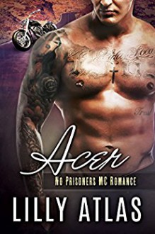 Acer (No Prisoners MC Book 3) - Lilly Atlas