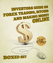 Investors Guide On Forex Trading, Bitcoin and Making Money Online: Currency Trading Strategies and Digital Cryptocurrencies for Bitcoin Buying and Selling - Speedy Publishing