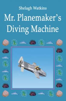 Mr. Planemaker's Diving Machine - Shelagh Watkins