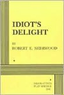 Idiot's Delight - Robert E. Sherwood