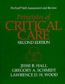 Principles of Critical Care: Pretest Self-Assessment and Review - Jesse B. Hall, Lawrence D.H. Wood, Gregory A. Schmidt