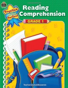 Reading Comprehension Grd 1 (Practice Makes Perfect (Teacher Created Materials)) - Becky Wood, Heather Douglas, Kelly McMahon