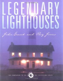 Legendary Lighthouses - John Grant, Ray Jones