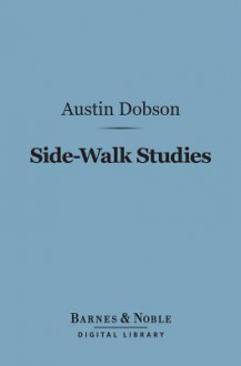 Side-Walk Studies (Barnes & Noble Digital Library) - Austin Dobson