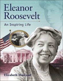 Eleanor Roosevelt: An Inspiring Life - Elizabeth MacLeod