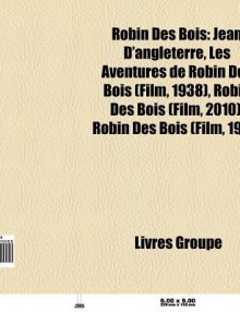 Robin Des Bois: Jean D'Angleterre, Les Aventures de Robin Des Bois, Belle Marianne, Robin Des Bois Et Ses Joyeux Compagnons, Juraj J N - Source Wikipedia