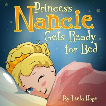 Children's Book:Princess Nancie Gets Ready for Bed (funny bedtime story collection,illustrated picture book for kids,Early reader book,Bedtime story for kids,) - Leela Hope