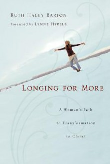 Longing for More: A Woman's Path to Transformation in Christ - Ruth Haley Barton