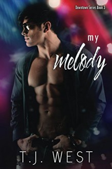 My Melody (Downtown Book 3) - TJ West, Cover to Cover Designs, Shauna Kruse