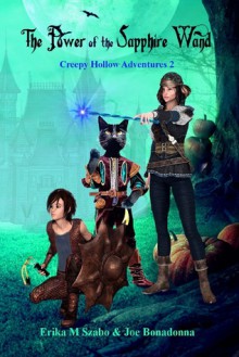 The Power of the Sapphire Wand: Creepy Hollow Adventures 2 - Erika M Szabo, Joe Bonadonna, Lee Porche