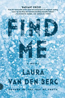 Find Me: A Novel - Laura van den Berg