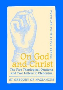 On God and Christ: The Five Theological Orations and Two Letters to Cledonius (Popular Patristics Series) - Greogry of Nazianzus, John Behr, Frederick Williams, Lionel Wickham