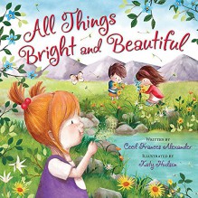 All Things Bright and Beautiful - Cecil Frances Alexander,Katy Hudson