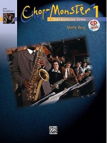 Chop-Monster, Bk 1: Alto Saxophone 1, Book & CD - Shelly Berg