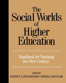 The Social Worlds of Higher Education: Handbook for Teaching in a New Century - Bernice A. Pescosolido