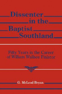 Dissenter in the Baptist Southland - G. McLeon Bryan, William C. Friday