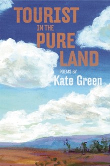 Tourist in the Pure Land - Kate Green