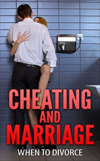 Cheating and Marriage: When To Divorce (Infidelity, Divorce Advice, Affairs In Marriage) - S. Levine