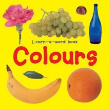 Learn-A-Word Book: Colours - Nicola Tuxworth